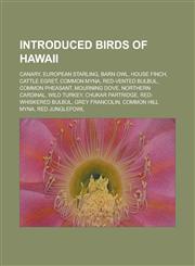 Introduced birds of Hawaii Canary, European Starling, Barn Owl, House Finch, Cattle Egret, Common Myna, Red-vented Bulbul, Common Pheasant,1233173308,9781233173303