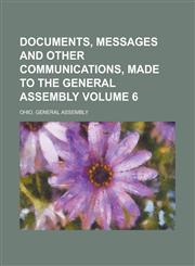 Documents, messages and other communications, made to the General Assembly Volume 6,1234274353,9781234274351
