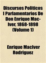 Discursos Políticos I Parlamentarios De Don Enrique Mac-Iver, 1868-1898 (Volume 1),1152233904,9781152233904