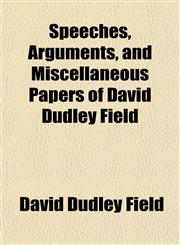 Speeches, Arguments, and Miscellaneous Papers of David Dudley Field,1150706619,9781150706615