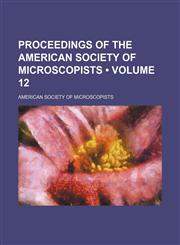 Proceedings of the American Society of Microscopists (Volume 12),1150860839,9781150860836