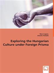 Exploring the Hungarian Culture under Foreign Prisma,3639030885,9783639030884