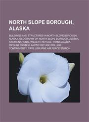 North Slope Borough, Alaska Buildings and structures in North Slope Borough, Alaska, Geography of North Slope Borough, Alaska, Arctic National Wildlife Refuge, Trans-Alaska Pipeline System, Arctic Refuge drilling controversy,115678655X,9781156786550