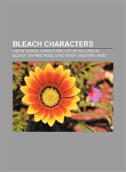 Bleach characters List of Bleach characters, List of Hollows in Bleach, Orihime Inoue, Uryū Ishida, Yasutora Sado,115606354X,9781156063545