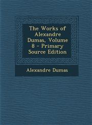 Works of Alexandre Dumas, Volume 8,1287482279,9781287482277