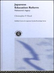 Japanese Education Reform Nakasone's Legacy,041523283X,9780415232838