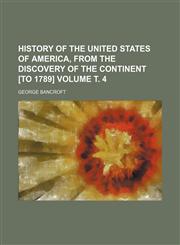 History of the United States of America, from the discovery of the continent [to 1789] Volume т. 4,1152315862,9781152315860
