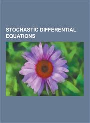 Stochastic Differential Equations Convection-Diffusion Equation, Doleans-Dade Exponential, Dynkin's Formula, Euler-Maruyama Method, Filtering Problem,1230498966,9781230498966