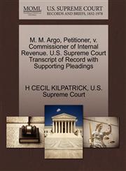 M. M. Argo, Petitioner, v. Commissioner of Internal Revenue. U.S. Supreme Court Transcript of Record with Supporting Pleadings,1270351192,9781270351191