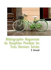 Bibliographie Huguenote du Dauphiné Pendant les Trois Derniers Siècles,1113959681,9781113959683