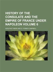 History of the Consulate and the Empire of France Under Napoleon (Volume 3),1152001167,9781152001169