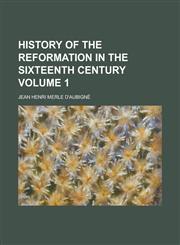 History of the Reformation in the Sixteenth Century Volume 1,1151178357,9781151178350
