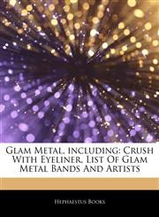 Articles On Glam Metal, including Crush With Eyeliner, List Of Glam Metal Bands And Artists,1243331313,9781243331311
