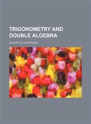 TRIGONOMETRY AND DOUBLE ALGEBRA,1152085166,9781152085169