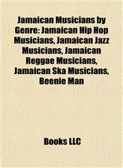 Jamaican Musicians by Genre Jamaican Hip Hop Musicians, Jamaican Jazz Musicians, Jamaican Reggae Musicians, Jamaican Ska Musicians, Beenie Man,1157860281,9781157860280
