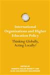 International Organizations and Higher Education Policy Thinking Globally, Acting Locally? 1st Edition,0415990432,9780415990431