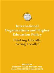 International Organizations and Higher Education Policy Thinking Globally, Acting Locally? 1st Edition,0415990432,9780415990431