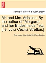Mr. and Mrs. Asheton. by the Author of "Margaret and Her Bridesmaids," Etc. [I.E. Julia Cecilia Stretton.],1241401748,9781241401740