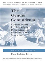 The Gender Conundrum Contemporary Psychoanalytic Perspectives on Femininity and Masculinity,0415091640,9780415091640