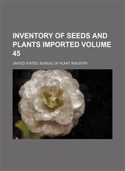 Inventory of seeds and plants imported Volume 45,1154141225,9781154141221