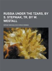 Russia Under the Tzars, by S. Stepniak, Tr. by W. Westall,1230290842,9781230290843