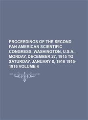 Proceedings of the Second Pan American Scientific Congress, Washington, U.S.A., Monday, December 27, 1915 to Saturday, January 8, 1916 1915- 1916 Volu,1236662253,9781236662255