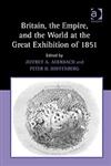 Britain, the Empire, and the World at the Great Exhibition of 1851,0754662411,9780754662419