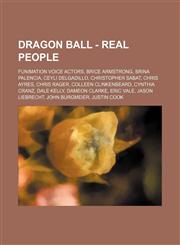 Dragon Ball - Real people FUNimation voice actors, Brice Armstrong, Brina Palencia, Ceyli Delgadillo, Christopher Sabat, Chris Ayres, Chris Rager, Colleen Clinkenbeard, Cynthia Cranz, Dale Kelly, Dameon Clarke, Eric Vale, Jason Liebrecht, John Burgmeier,,1234836203,9781234836207