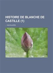 Histoire de Blanche de Castille (1),1153491427,9781153491426
