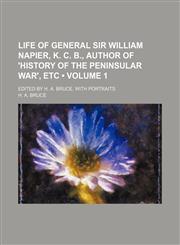 Life of General Sir William Napier, K. C. B., Author of 'history of the Peninsular War', Etc (Volume 1); Edited by H. A. Bruce. With Portraits,1154084434,9781154084436