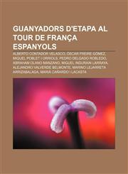 Guanyadors d'etapa al Tour de França espanyols Alberto Contador Velasco, Óscar Freire Gómez, Miquel Poblet i Orriols, Pedro Delgado Robledo,1232722189,9781232722182
