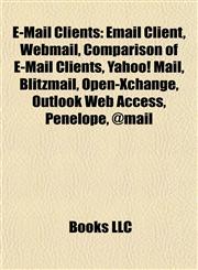 E-Mail Clients Email Client, Webmail, Comparison of E-Mail Clients, Yahoo! Mail, Blitzmail, Open-Xchange, Outlook Web Access, Penelope, @mail,1157063861,9781157063865