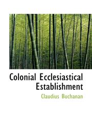 Colonial Ecclesiastical Establishment,1113660694,9781113660695