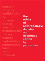 The Ethics of Anthropology: Debates and Dilemmas,0415296439,9780415296434