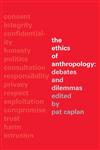 The Ethics of Anthropology: Debates and Dilemmas,0415296439,9780415296434