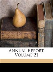 Annual Report, Volume 21,1149633360,9781149633366