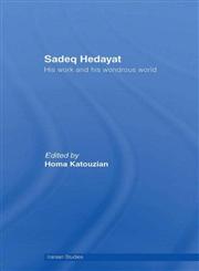 Sadeq Hedayat: His Work and His Wonderous World (Iranian Studies),0415434033,9780415434034