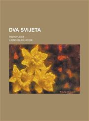 Dva svijeta; pripovijest,1234436140,9781234436148