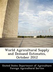 World Agricultural Supply and Demand Estimates, October 2012,1288451792,9781288451791