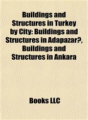 Buildings and Structures in Turkey by City Buildings and Structures in Adapazarı, Buildings and Structures in Ankara,1157789730,9781157789734