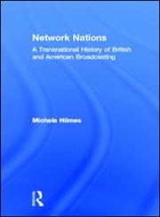 Network Nations A Transnational History of American and British Broadcasting,0415883849,9780415883849