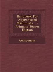 Handbook for Apprenticed Machinists... - Primary Source Edition,1294366424,9781294366423