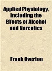 Applied Physiology, Including the Effects of Alcohol and Narcotics,1154903974,9781154903973