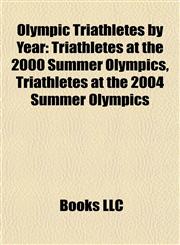 Olympic Triathletes by Year Triathletes at the 2000 Summer Olympics, Triathletes at the 2004 Summer Olympics,1157898025,9781157898023