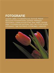 Fotografie Galerie umění, Fotomanipulace, Šotouš, Právní regulace fotografování, Ostrost, Paparazzi, Pohlednice, Žurnalistická etika, Šum,1232829048,9781232829041