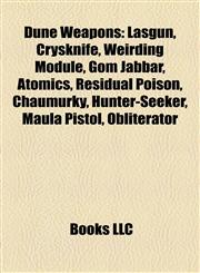 Dune Weapons Lasgun, Crysknife, Weirding Module, Gom Jabbar, Atomics, Residual Poison, Chaumurky, Hunter-Seeker, Maula Pistol, Obliterator,1157194923,9781157194927