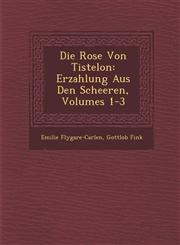 Die Rose Von Tistelon Erzahlung Aus Den Scheeren, Volumes 1-3,1288170858,9781288170852