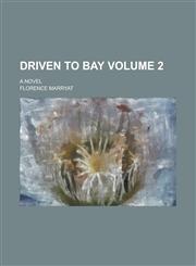 Driven to Bay; A Novel Volume 2,1236969952,9781236969958