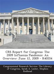 Crs Report for Congress The 2009 Influenza Pandemic: An Overview: June 12, 2009 - R40554,1294025481,9781294025481