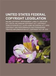 United States federal copyright legislation Online Copyright Infringement Liability Limitation Act, Digital Millennium Copyright Act,1233144367,9781233144365